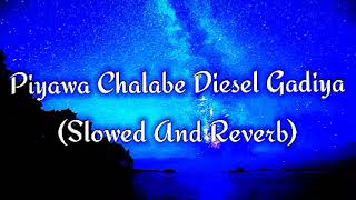 Piyawa Chalabe Diesel Gadiya Slowed And Reverb [upl. by Llewen]